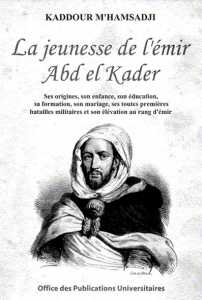 La jeunesse de Abd El Kader de Kaddour M'hamsadji, (Biographie) - Éditions O.P.U., Alger, 2004