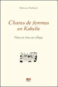 Chants de femmes en Kabylie, fêtes et rites au village de Mehenna Mahfoufi, (Document) - Éditions Ibis Press, Paris 2006