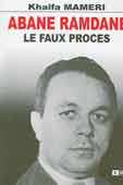 Abane Ramdane, le faux procès de Khalfa Mammeri, (Essai) - Éditions Mehdi, Tizi-Ouzou, 2007