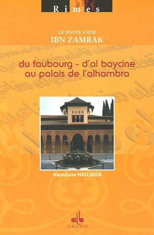 Le poète Vizir Ibn Zamrak : Du Faubourg d'Al Baycine au Palais de l'Alhambra de Hamdane Hadjadji,  (Essai) - Éditions Al Bouraq, Paris 2005