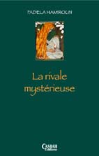 La Rivale mystérieuse de Fadéla Hamiroun, (Roman) - Casbah Éditions, Alger, 2006