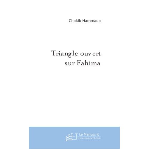 Triangle ouvert sur Fahima de Chakib Hammada, Poésie - Éditions Le Manuscrit, Paris 2004
