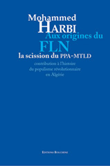 Aux origines du FLN : La scission du PPA/MTLD de Mohamed Harbi, (Mémoires) - Éditions Bouchène, Paris-Alger 2003