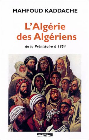 L'Algérie des Algériens, de la Préhistoire à 1954 de Mahfoud Kaddache, (Histoire) - Éditions Paris Méditerranée, Paris 2003