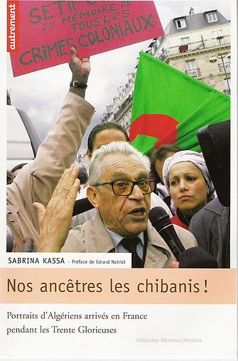 Nos ancêtres les chibanis ! de Sabrina Kassa, (Témoignages) - Éditions Autrement, Paris 2006