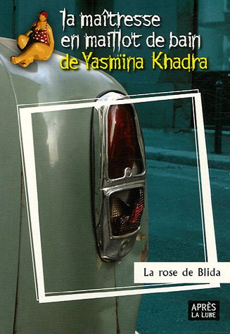 La rose de Blida de Yasmina Khadra, (Roman) - Éditions Après la Lune, Paris 2006
