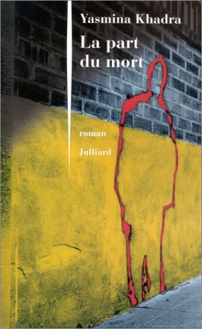 La Part du mort de Yasmina Khadra, Roman - Éditions Julliard, Paris 2004