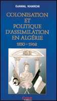 Colonisation en politique d’assimilation de Djamel Kharchi (Essai) - Éditions Casbah, Alger, 2004