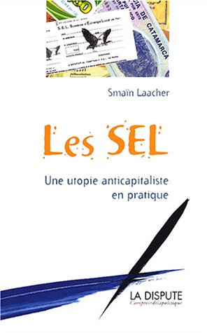 Les SEL : Une utopie anticapitaliste en pratique de Smaïn Laâcher, (Essai) - Éditions La Dispute, Paris 2003