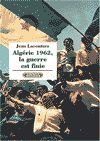 1962, l'Algérie la guerre est finie de Jean Lacouture, - Éditions Complexe Eds, Bruxelles 2002