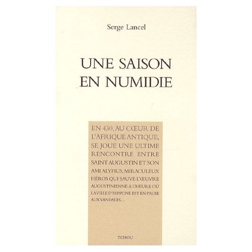 Une saison en Numidie, dans les pas de Saint-Augustin de Serge Lancel (Histoire) - Éditions Eric Koehler, Paris 2007