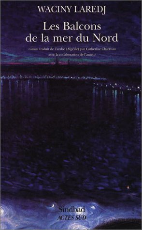 Les balcons de la mer du Nord  de Waciny Laredj, (Roman) - Éditions Espace Libre/Actes Sud, Alger/Paris, 2001