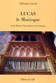 Lucas le Morisque ou le destin d'un manuscrit retrouvé d'Adriana Lassel, (Roman) - Éditions du Tell, Blida 2007