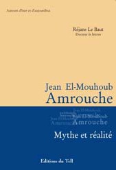 Jean El Mouhoub Amrouche, mythe et réalité de Réjane Le Baut