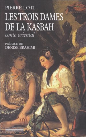 Les Trois Dames de la Kasbah de Pierre Loti,  Éditions Christian Pirot, Paris 2000