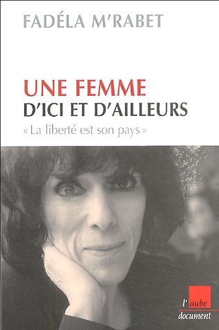 Une femme d’ici et d’ailleurs de Fadéla M'rabet,(Autobiographie) - Éditions de l'Aube, Paris 2005