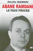Abane Ramdane, le faux procès de Khalfa Mammeri, (Essai) - Éditions Mehdi, Tizi-Ouzou, 2007