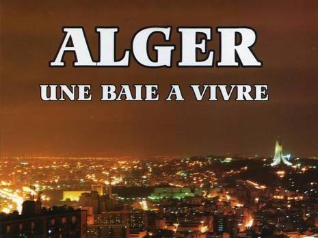 Vient de paraître – Alger, Une Baie à Vivre de Benmerabet Youssef Mohamed Un site en décadence