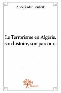 Parution du Livre : Le Terrorisme en Algérie, son histoire, son parcours