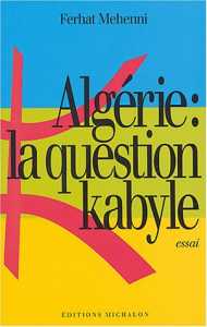 Algérie : La Question kabyle de Ferhat Mehenni, Éditions Michalon, Paris 2004