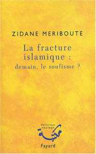 La fracture islamique : demain, le soufisme ? de Zidane Meriboute