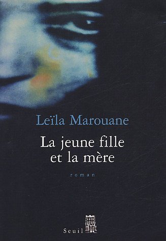 La jeune fille et la mère de Leïla Marouane, Roman - Éditions du Seuil, Paris 2005