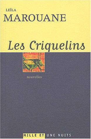 Les Criquelins de Leïla Marouane, Nouvelles - Éditions Mille et une nuits, Paris 2004