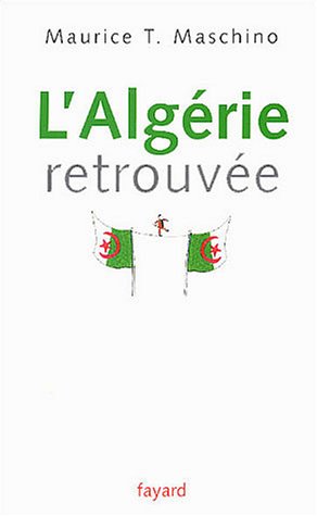 L'Algérie retrouvée de Maurice Tarik Maschino, (Récit) - Éditions Fayard, Paris 2004