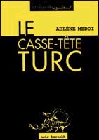 Le Casse-tête turc d'Adlène Meddi, (Roman) - Éditions Barzakh, Alger, 2002