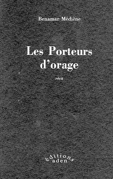 Les Porteurs d'orage de Benamar Mediène, (Roman) - Éditions Aden, Bruxelles, 2003