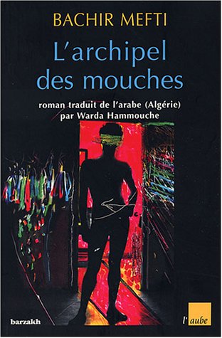 L’Archipel des mouches de Bachir Mefti, (Roman) - Barzakh, Alger, 2000