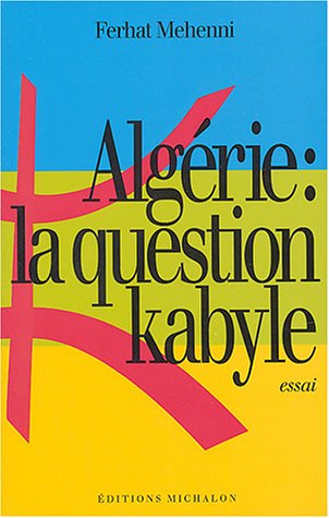 Algérie : La Question kabyle de Ferhat Mehenni, Éditions Michalon, Paris 2004