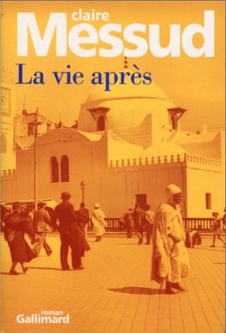 La vie après de Claire Messud, (Roman) - Éditions Gallimard, Paris 2001