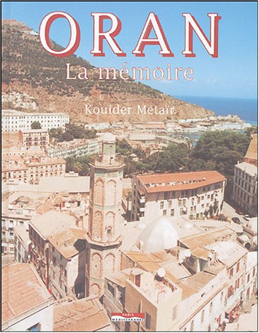 Oran, la mémoire de Kouider Métaïr, Histoire - Éditions Paris-Méditerranée, Paris, 2004