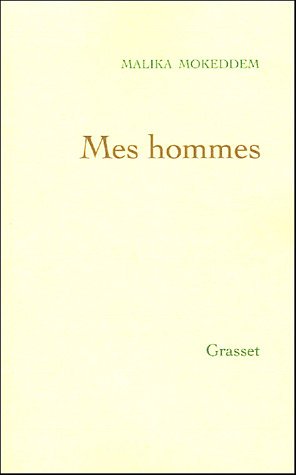 Mes hommes de Malika Mokeddem, Roman - Éditions Grasset, Paris 2005