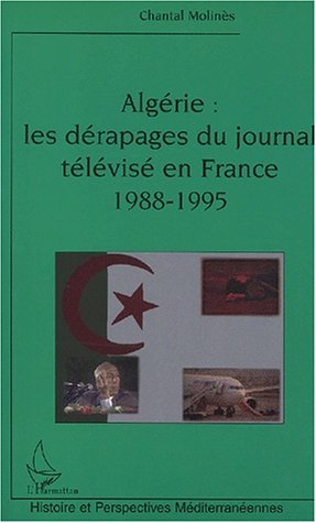 Algérie : Les dérapages du journal télévisé en France 1988-1995 de Chantal Molinès (Essai) - Éditions L'Harmattan, Paris 2002