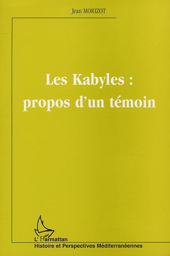 Les kabyles propos d'un témoin de Jean Morizot, Essai - Éditions L'Harmattan, Paris 2003