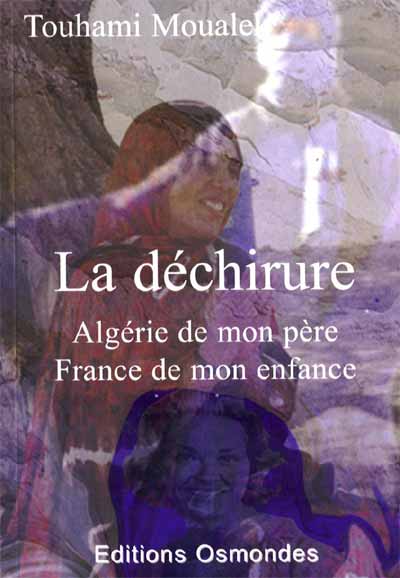 La déchirure. Algérie de mon père, France de mon enfance de Touhami Moualek, (Roman) - Éditions Osmondes, Paris 2005