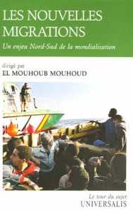 Les nouvelles migrations : Un enjeu Nord-Sud de la mondialisation d'El-Mouhoub Mouhoud, (Essai) - Éditions Encyclopaedia Universalis, Paris 2006