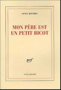 Mon père est un petit bicot de Sonia Moumen, Récit - Éditions Gallimard, Paris 2005