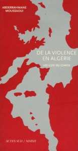 De la violence en Algérie, les lois du chaos d'Abderrahmane Moussaoui, (Essai) - Éditions Actes Sud, Arles 2006