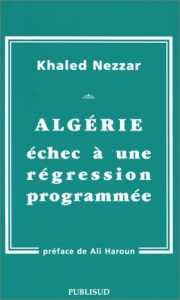 Algérie : Echec à une régression programmée de Khaled Nezzar, Témoignage - Éditions Publisud, Paris 2004
