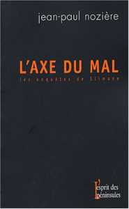 L'axe du mal : Les enquêtes de Slimane de Jean-Paul Nozière, (Roman) - Éditions L'esprit des Péninsules, Paris 2003