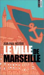 Le Ville de Marseille de Jean-Paul Nozière, (Roman) - Éditions Seuil, Paris 2002