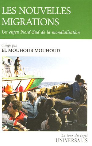 Les nouvelles migrations : Un enjeu Nord-Sud de la mondialisation d'El-Mouhoub Mouhoud, (Essai) - Éditions Encyclopaedia Universalis, Paris 2006