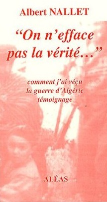 On n'efface pas la vérité... : Comment j'ai vécu la guerre d'Algérie d'Albert Nallet, (Récit) - Éditions Aléas, Paris 2004