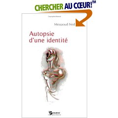 Autopsie d'une identité de Messaoud Nedjahi, (Roman) - Éditions Publibook, Paris 2007