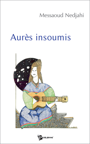Aurès insoumis de Messaoud Nedjahi, Poésie - Éditions Publibook, Paris 2005
