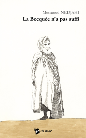 La becquée n'a pas suffi de Messaoud Nedjahi, (Roman) - Éditions Publibook, Paris 2004