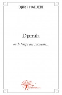 Djamila ou le temps des sarments... Par Djillali HADJEBI